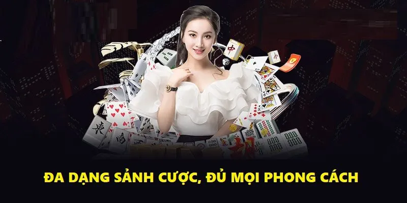 Đa dạng sảnh cược, đủ mọi phong cách